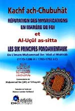 Refutation des mystifications en matiere de foi (Kachf ach-Chubuhat) ... et Les six principes fondamentaux (Al-Ucul as-Sita)