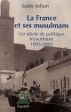 La France et ses musulmans : Un siecle de politique musulmane (1895-2005)